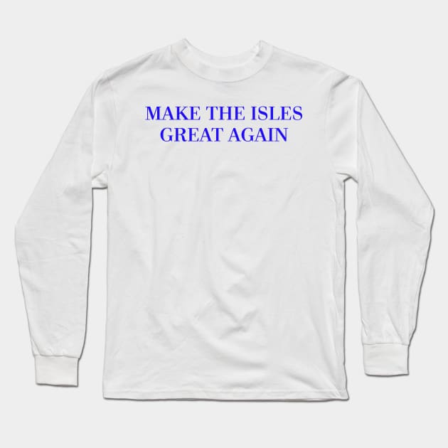 Make The Isles Great Again (Blue) Long Sleeve T-Shirt by ny_islanders_fans